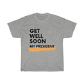 Get Well Soon My President Unisex T-Shirt - Trumpshop.net