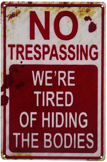 Vintage Funny Metal Tin Sign No Trespassing We're Tired of Hiding The Bodies - Trumpshop.net