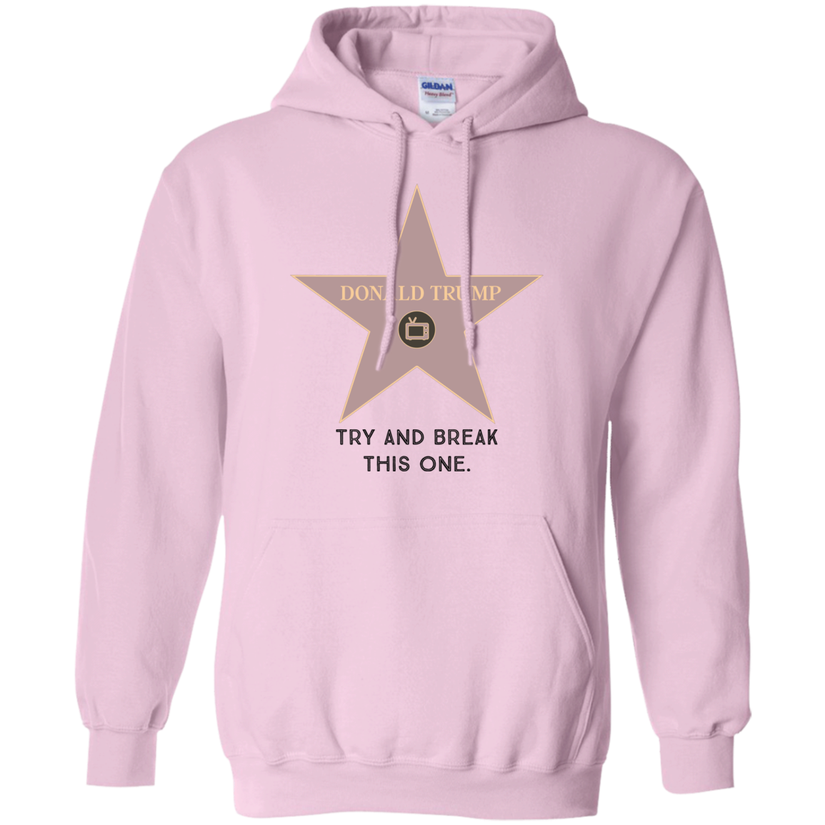 Try and break this hollywood star Donald Trump Pullover Hoodie 8 oz. - Trumpshop.net