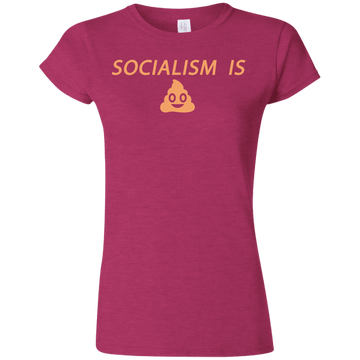 Socialism is Poop Softstyle Ladies' T-Shirt - Trumpshop.net