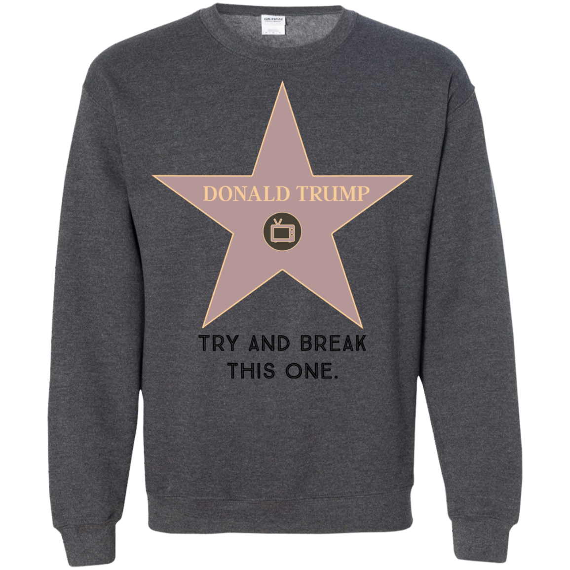 Try and break this hollywood star Donald Trump Pullover Sweatshirt  8 oz. - Trumpshop.net