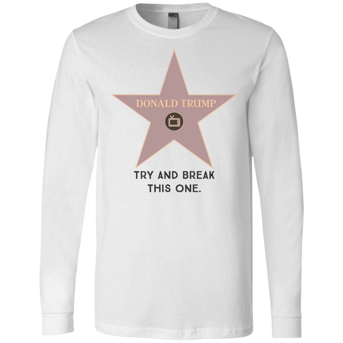 Try and break this hollywood star Donald Trump Men's Jersey LS T-Shirt - Trumpshop.net