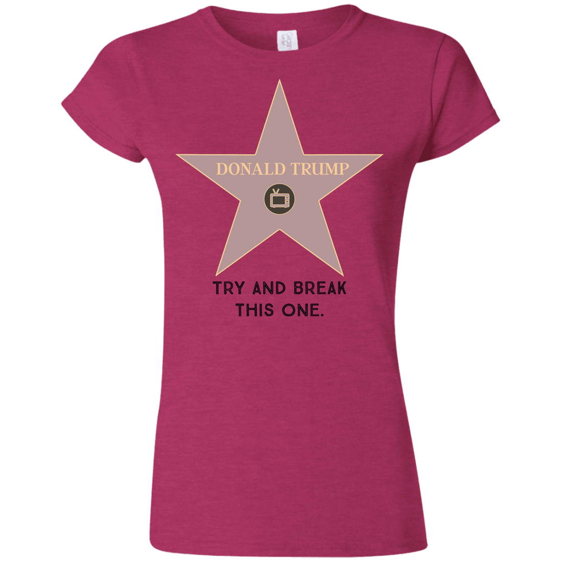 Try and break this hollywood star Donald Trump Softstyle Ladies' T-Shirt - Trumpshop.net