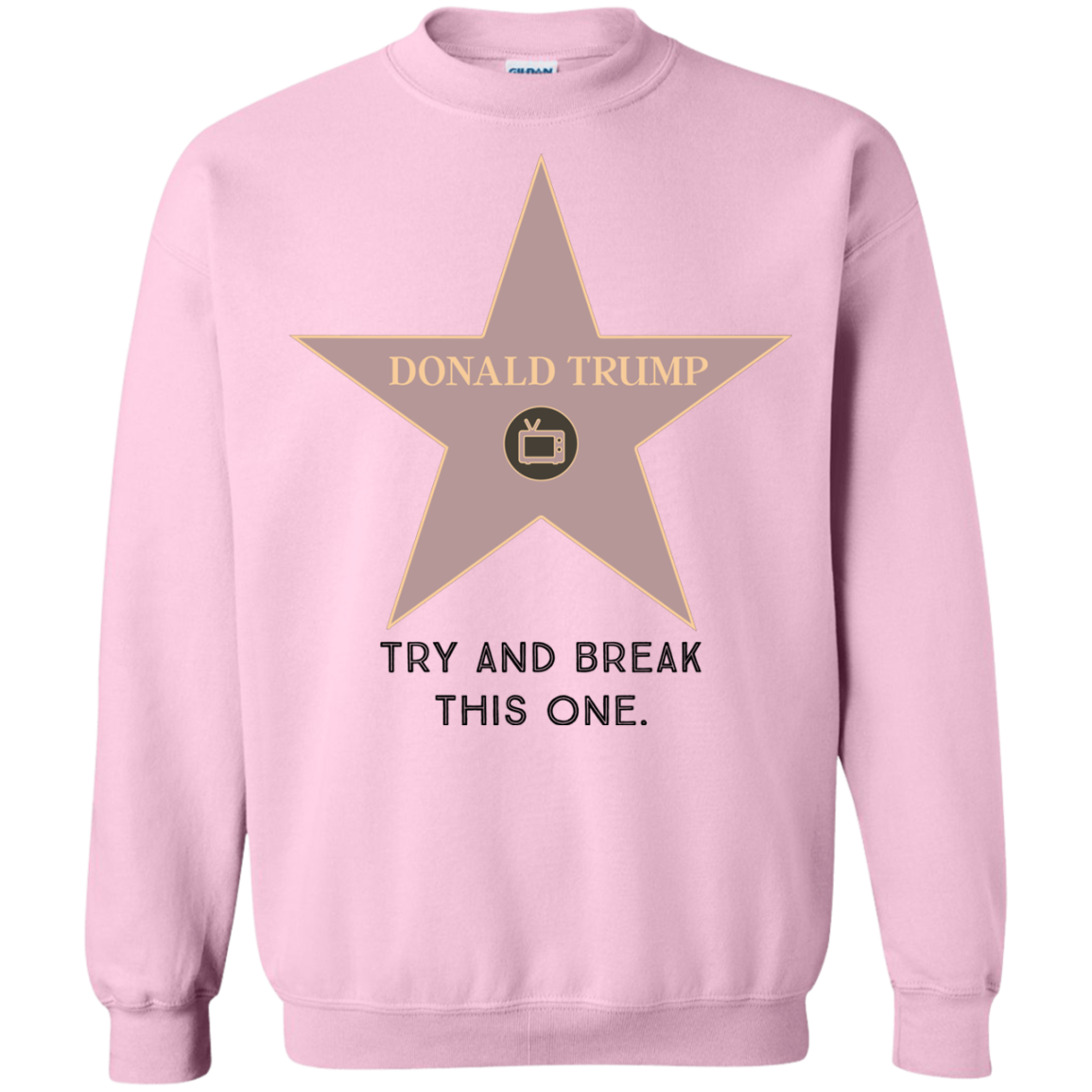 Try and break this hollywood star Donald Trump Pullover Sweatshirt  8 oz. - Trumpshop.net