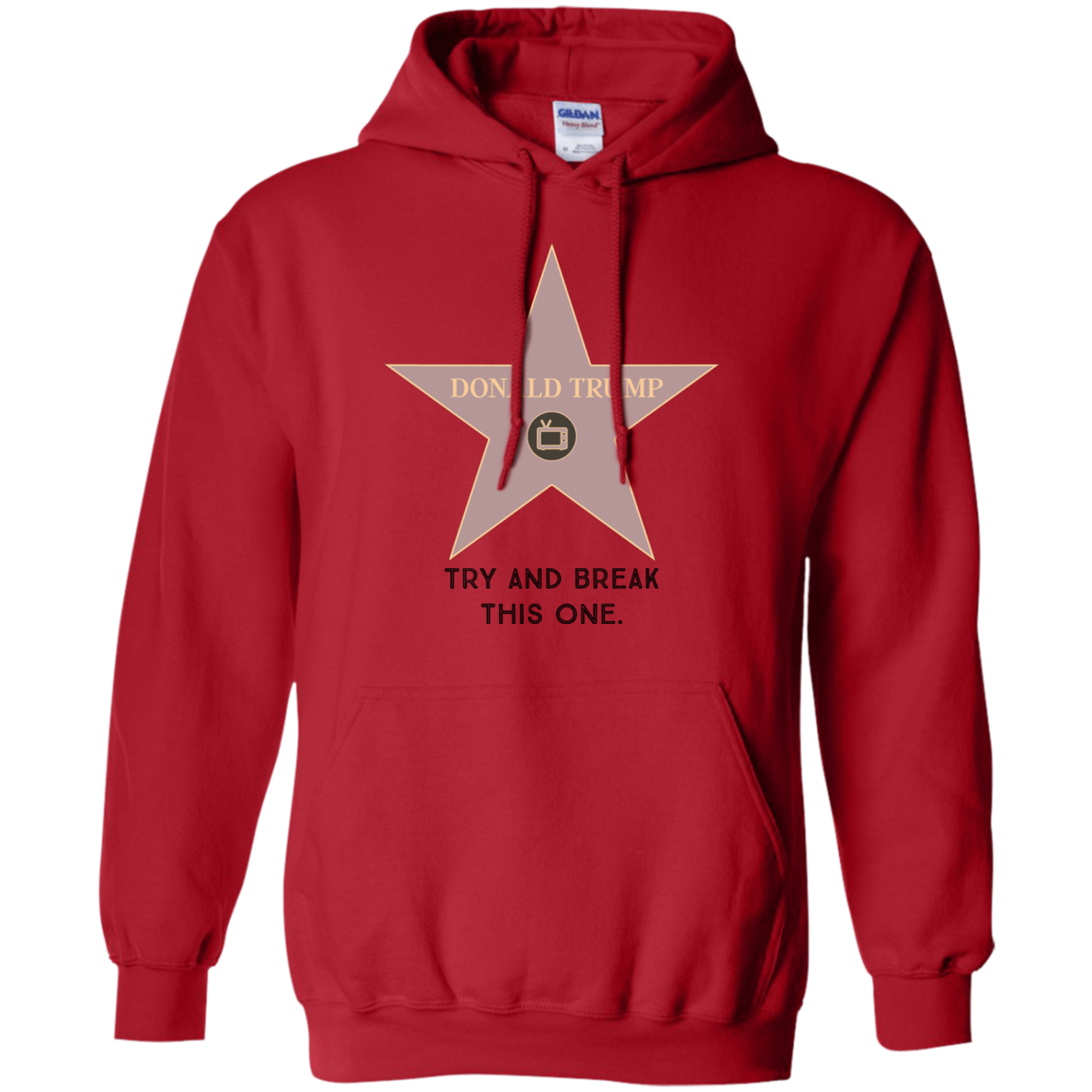 Try and break this hollywood star Donald Trump Pullover Hoodie 8 oz. - Trumpshop.net