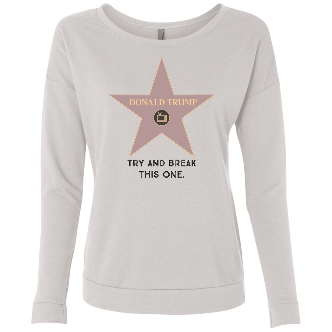 Try and break this hollywood star Donald Trump Ladies' French Terry Scoop - Trumpshop.net