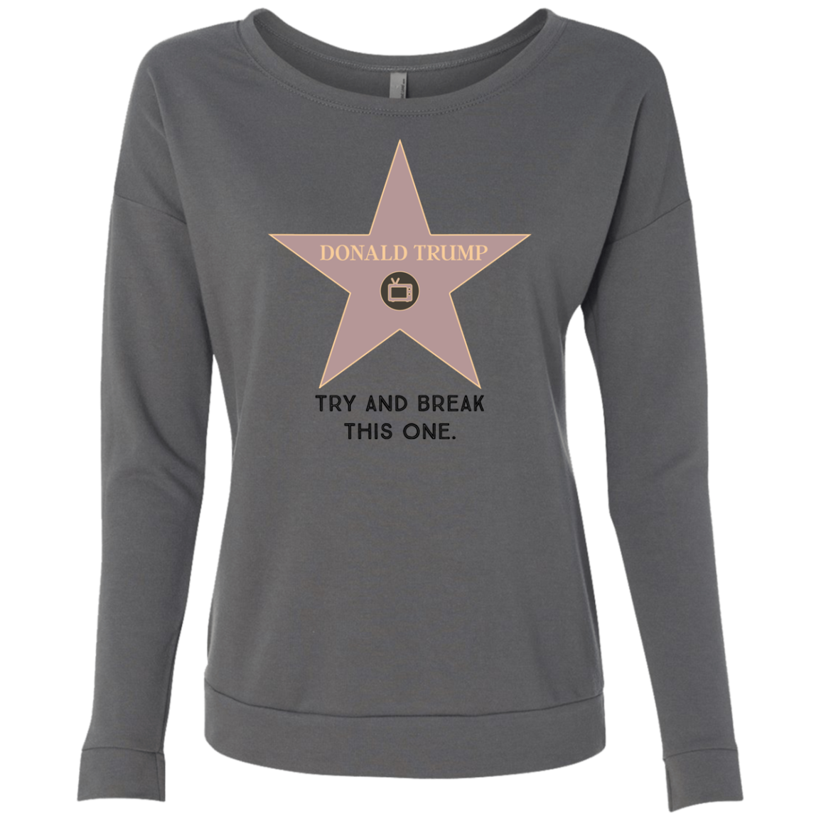 Try and break this hollywood star Donald Trump Ladies' French Terry Scoop - Trumpshop.net