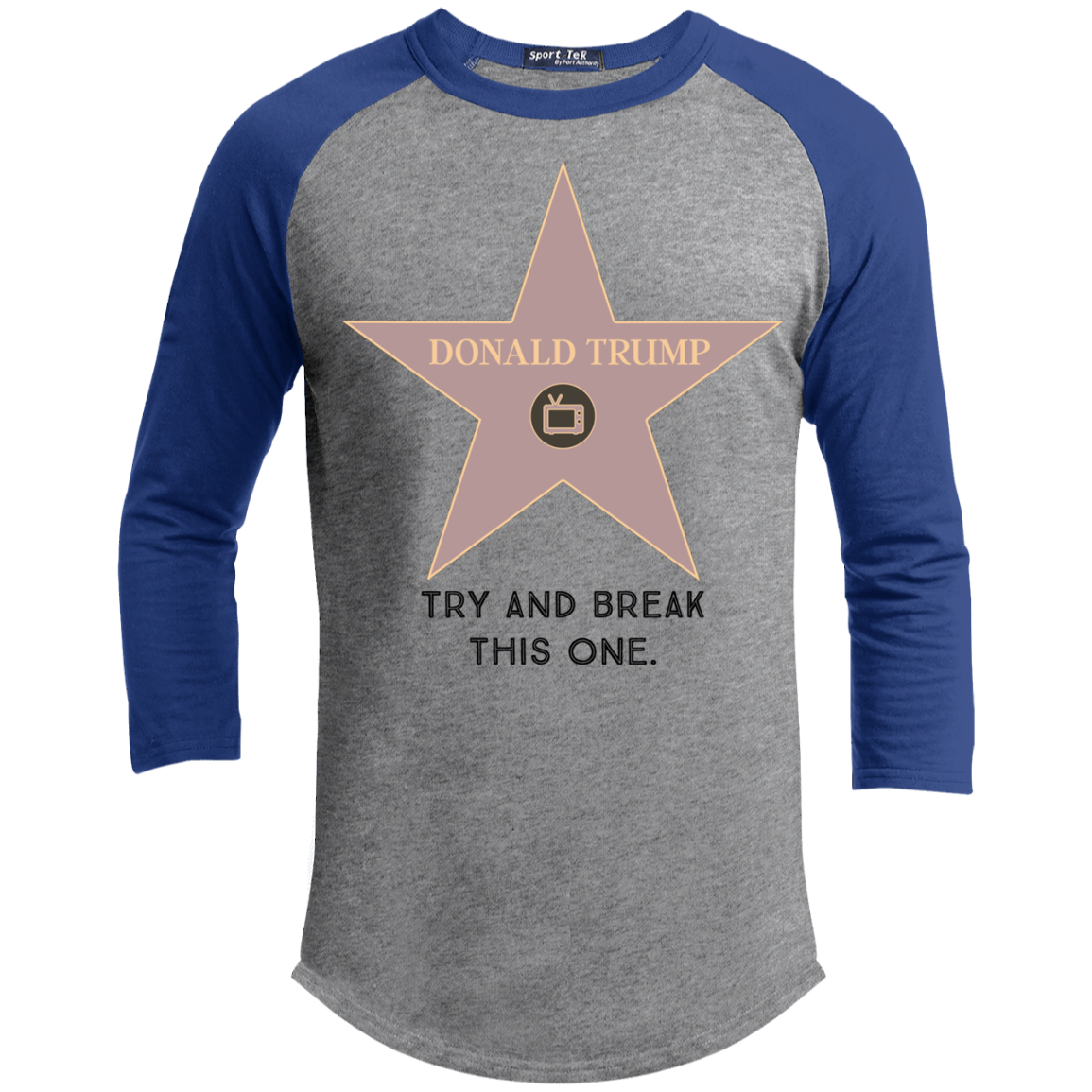 Try and break this hollywood star Donald Trump Sporty T-Shirt - Trumpshop.net