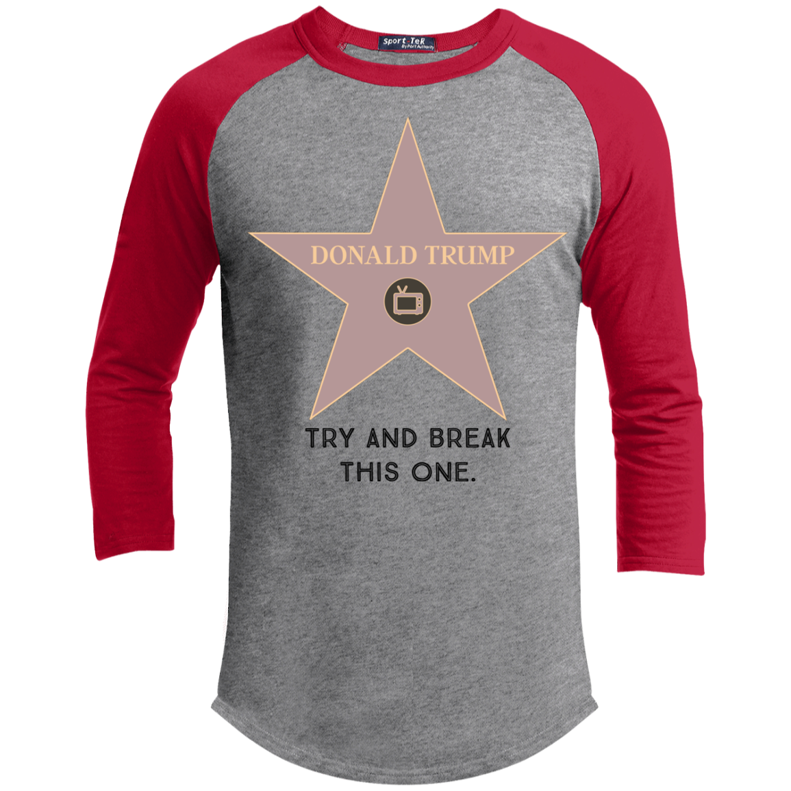 Try and break this hollywood star Donald Trump Sporty T-Shirt - Trumpshop.net