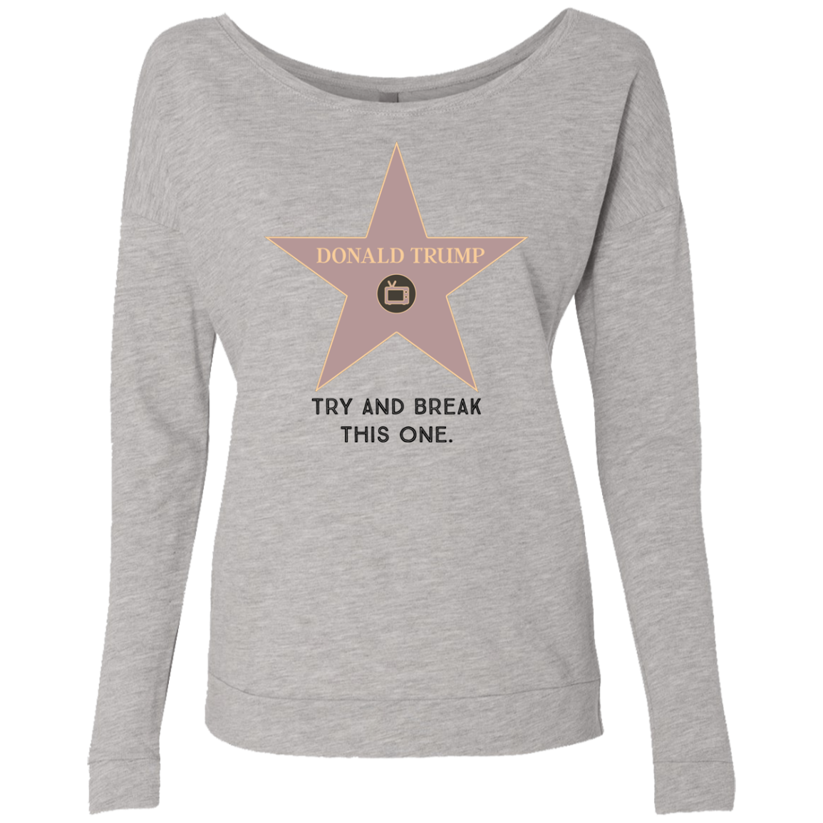 Try and break this hollywood star Donald Trump Ladies' French Terry Scoop - Trumpshop.net