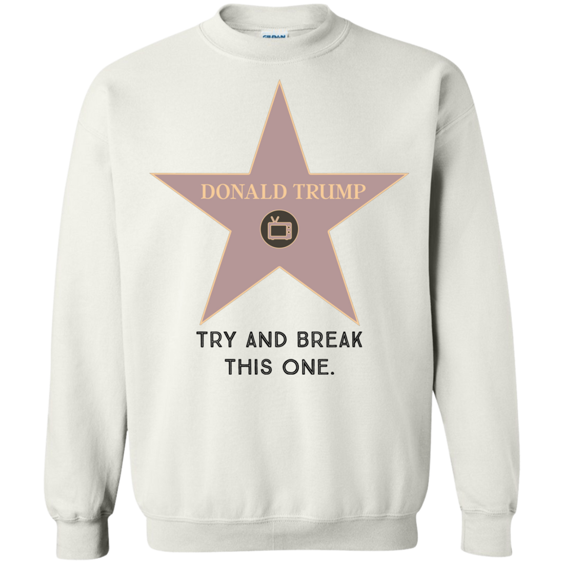 Try and break this hollywood star Donald Trump Pullover Sweatshirt  8 oz. - Trumpshop.net