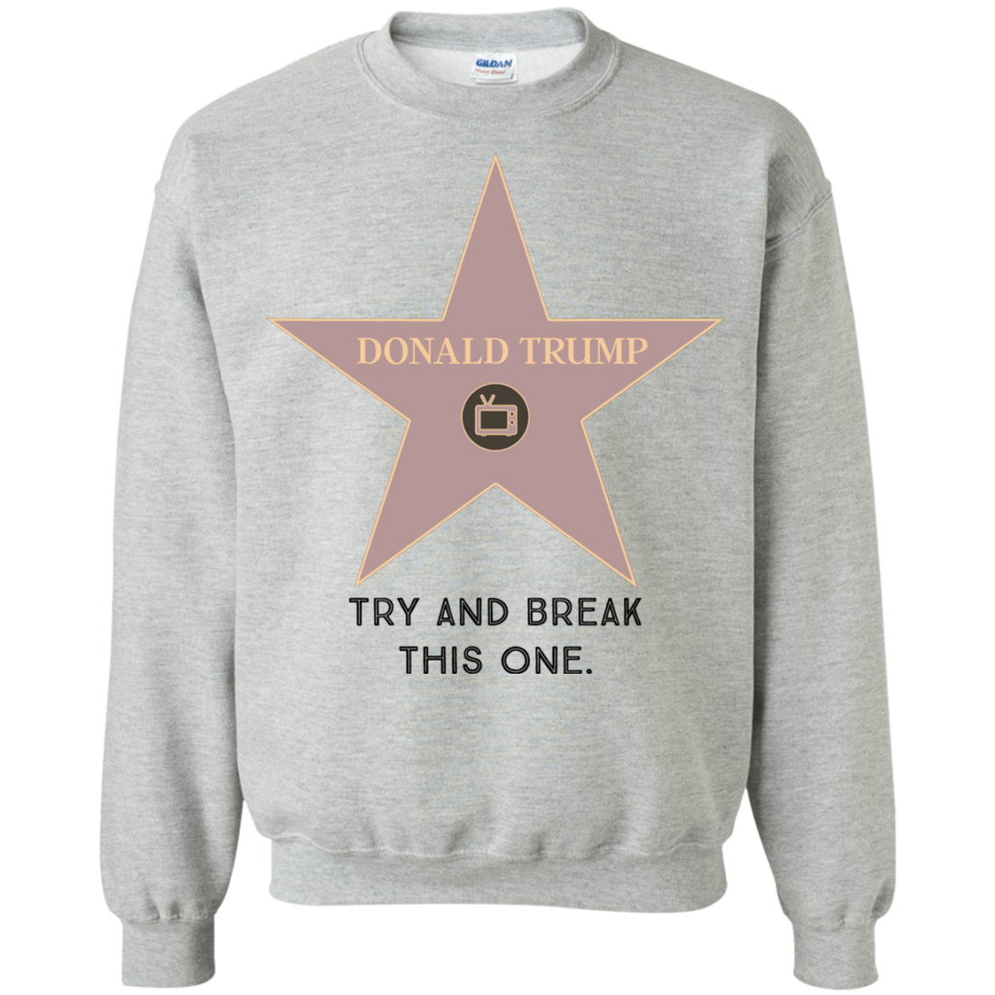 Try and break this hollywood star Donald Trump Pullover Sweatshirt  8 oz. - Trumpshop.net