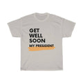 Get Well Soon My President Unisex T-Shirt - Trumpshop.net