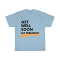 Get Well Soon My President Unisex T-Shirt - Trumpshop.net