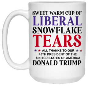 Warm Cup of Liberal Tears 15 oz. White Mug - Trumpshop.net