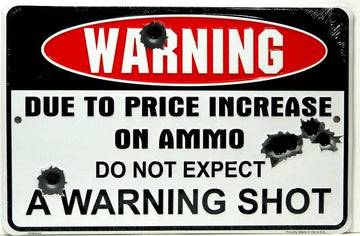 Warning -Due to Price Increase on Ammo, Do Not Expect a Warning Shot Metal Tin Sign - Trumpshop.net