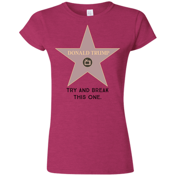 Try and break this hollywood star Donald Trump Softstyle Ladies' T-Shirt - Trumpshop.net