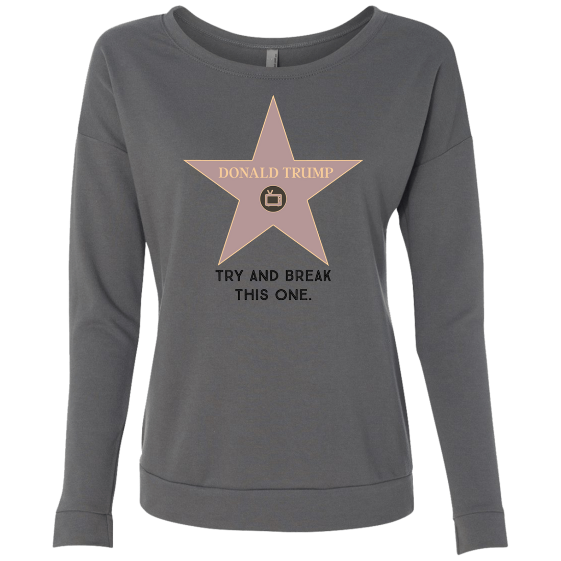 Try and break this hollywood star Donald Trump Ladies' French Terry Scoop - Trumpshop.net